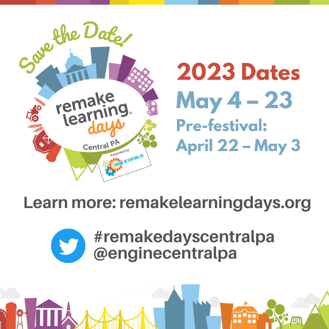 Banner with the following text: Save the Date! Remake Learning Days Central PA. 2023 Dates: May 4 - 23. Pre-festival: April 22 - May 3. Learn more: remakelearningdays.org. Twitter: #remakedayscentralpa @enginecentralpa