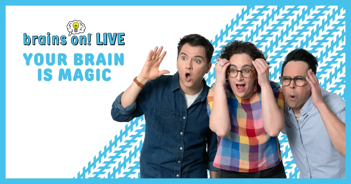 Image for Brains On! Live | Your Brains is Magic